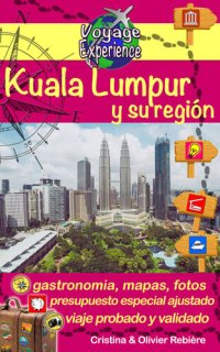 cover of the book Kuala Lumpur y su región: ¡Descubre esta hermosa capital asiática, moderna, dinámica y multicultural!