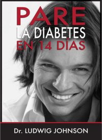 cover of the book Pare La Diabetes en 14 Dias: No Ataque la Consecuencia de la Diabetes. Ataque la Causa de la Diabetes