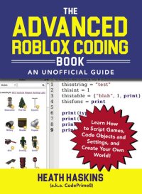 cover of the book The Advanced Roblox Coding Book: An Unofficial Guide: Learn How to Script Games, Code Objects and Settings, and Create Your Own World!