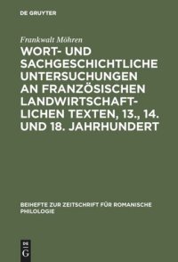 cover of the book Wort- und sachgeschichtliche Untersuchungen an französischen landwirtschaftlichen Texten, 13., 14. und 18. Jahrhundert: Senechauscie, Menagier, Encyclopédie