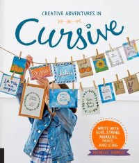 cover of the book Creative Adventures in Cursive: Write with glue, string, markers, paint, and icing!