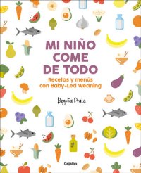 cover of the book Mi niño come de todo: Recetas y menús con Baby-Led Weaning