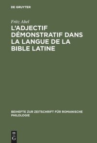 cover of the book L' adjectif démonstratif dans la langue de la Bible latine: Étude sur la formation des systémes déictiques et de l'article défini des langues romanes