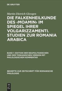 cover of the book Die Falkenheilkunde des ‹Moamin› im Spiegel ihrer volgarizzamenti. Studien zur Romania Arabica: Band 1: Edition der neapolitanischen und der toskanischen Version mit philologischem Kommentar. Band 2: Der medizinisch-biologische Wortschatz und seine Überse