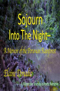 cover of the book Sojourn Into The Night: A Memoir of The Peruvian Rainforest