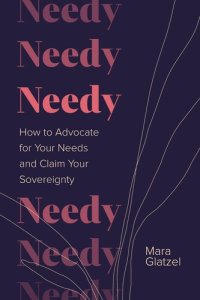 cover of the book Needy: How to Advocate for Your Needs and Claim Your Sovereignty