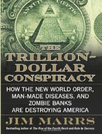 cover of the book The Trillion-Dollar Conspiracy: How the New World Order, Man-Made Diseases, and Zombie Banks Are Destroying America