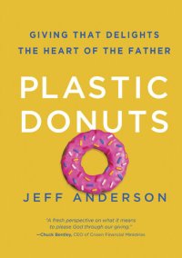 cover of the book Plastic Donuts: Giving That Delights the Heart of the Father