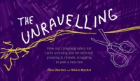 cover of the book The Unravelling: How our caregiving safety net came unstrung and we were left grasping at threads, struggling to plait a new one