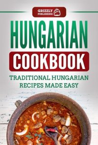 cover of the book Hungarian Cookbook: Traditional Hungarian Recipes Made Easy