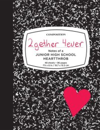 cover of the book 2gether 4ever: Notes of a Junior High School Heartthrob