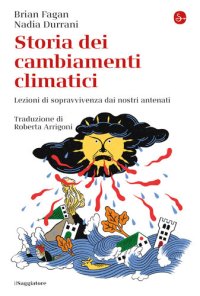 cover of the book Storia dei cambiamenti climatici. Lezioni di sopravvivenza dai nostri antenati