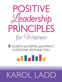 cover of the book Positive Leadership Principles for Women: 8 Secrets to Inspire and Impact Everyone Around You