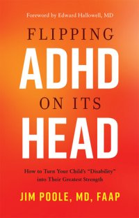 cover of the book Flipping ADHD on Its Head: How to Turn Your Child's "Disability" into Their Greatest Strength