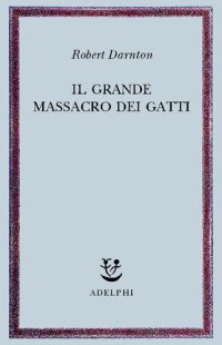 cover of the book Il massacro dei gatti e altri episodi della storia culturale francese