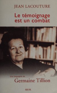 cover of the book Le Témoignage est un combat: Une biographie de Germaine Tillion