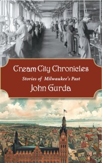 cover of the book Cream City Chronicles: Stories of Milwaukee's Past