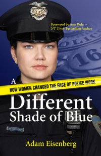 cover of the book A Different Shade of Blue: How women changed the face of police work