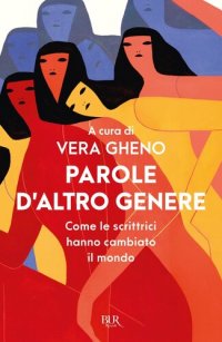 cover of the book Parole d'altro genere. Come le scrittrici hanno cambiato il mondo