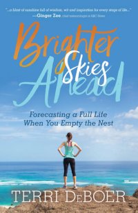 cover of the book Brighter Skies Ahead: Forecasting a Full Life When You Empty the Nest