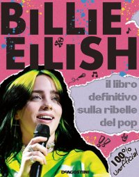 cover of the book Billie Eilish: Il libro definitivo sulla ribelle del pop