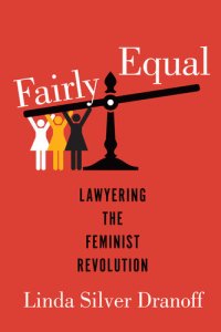 cover of the book Fairly Equal: Lawyering the Feminist Revolution