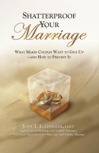 cover of the book Shatterproof Your Marriage: What Makes Couples Want to Give Up — and How to Prevent It