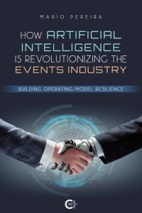 cover of the book How Artificial Intelligence Is Revolutionizing The Events Industry: Building Operating-Model Resilience