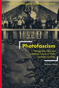 cover of the book Photofascism: Photography, Film, and Exhibition Culture in 1930s Germany and Italy