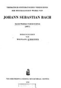 cover of the book Thematisch-systematisches Verzeichnis Der Musikalischen Werke von Johann Sebastian Bach: Bach-Werke-Verzeichnis (BWV)