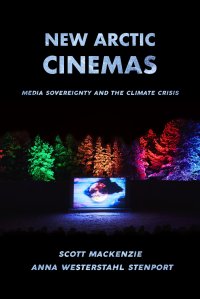 cover of the book New Arctic Cinemas: Media Sovereignty and the Climate Crisis