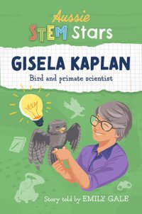 cover of the book Aussie STEM Stars - Gisela Kaplan: Bird and primate scientist