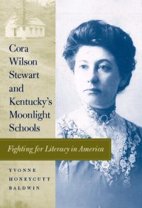 cover of the book Cora Wilson Stewart and Kentucky's Moonlight Schools: Fighting for Literacy in America