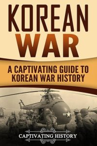 cover of the book Korean War: A Captivating Guide to Korean War History