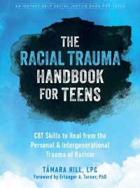 cover of the book The Racial Trauma Handbook for Teens: CBT Skills to Heal from the Personal and Intergenerational Trauma of Racism