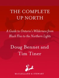 cover of the book The Complete Up North: A Guide to Ontario's Wilderness from Black Flies to the Northern Lights