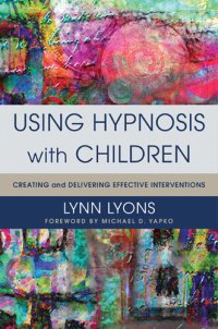 cover of the book Using Hypnosis with Children: Creating and Delivering Effective Interventions