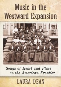 cover of the book Music in the Westward Expansion: Songs of Heart and Place on the American Frontier