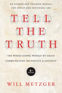 cover of the book Tell the Truth: The Whole Gospel Wholly by Grace Communicated Truthfully & Lovingly