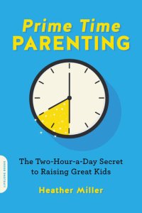 cover of the book Prime-Time Parenting: The Two-Hour-a-Day Secret to Raising Great Kids