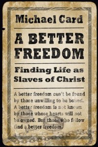 cover of the book A Better Freedom: Finding Life as Slaves of Christ