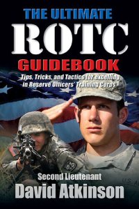 cover of the book The Ultimate ROTC Guidebook: Tips, Tricks, and Tactics for Excelling in Reserve Officers' Training Corps