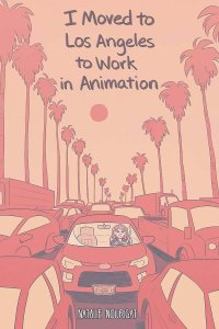 cover of the book I Moved to Los Angeles to Work in Animation