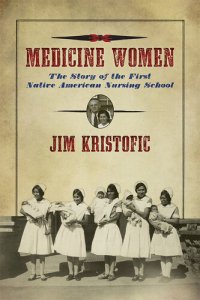 cover of the book Medicine Women: The Story of the First Native American Nursing School