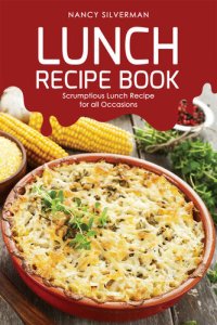 cover of the book Lunch Recipe Book: Scrumptious Lunch Recipe for all Occasions