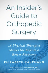 cover of the book An Insider's Guide to Orthopedic Surgery: A Physical Therapist Shares the Keys to a Better Recovery