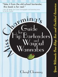 cover of the book Miss Charming's Guide for Hip Bartenders and Wayout Wannabes: Your Ultimate One-Stop Bar and Cocktail Resource