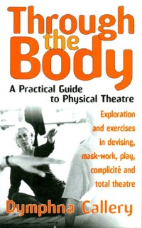 cover of the book Through the Body: A Practical Guide to Physical Theatre