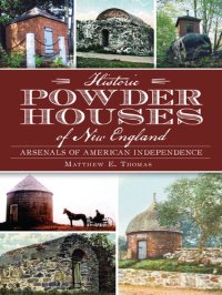 cover of the book Historic Powder Houses of New England: Arsenals of American Independence