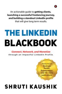 cover of the book The Linkedin Blackbook: An actionable guide to getting clients, launching a successful freelancing journey, and building a standout LinkedIn profile that will give long term results.